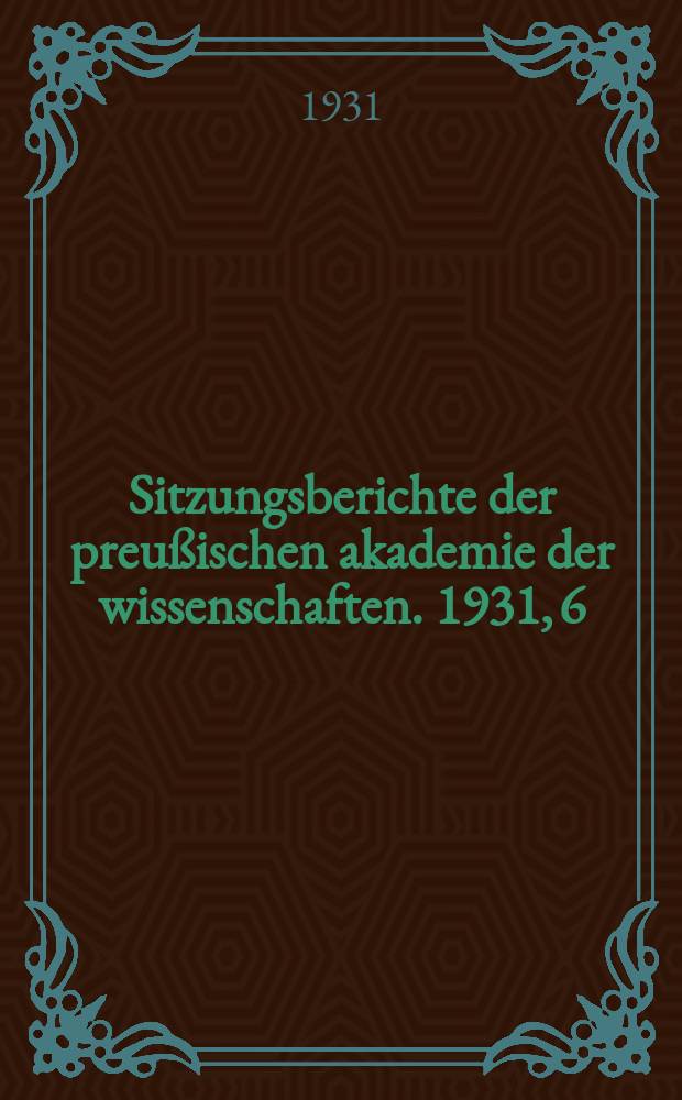Sitzungsberichte der preußischen akademie der wissenschaften. 1931, 6