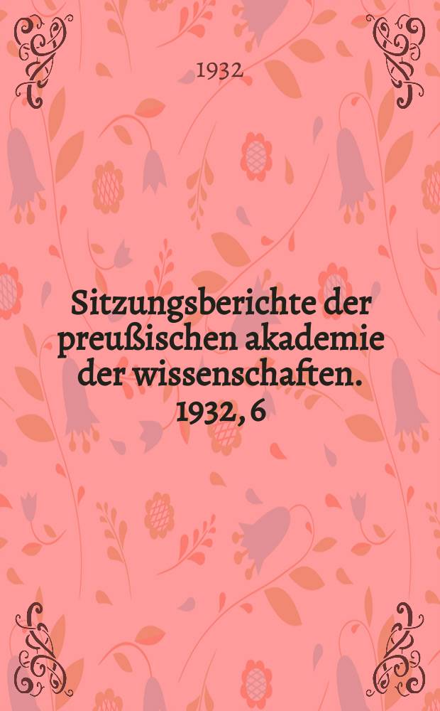 Sitzungsberichte der preußischen akademie der wissenschaften. 1932, 6