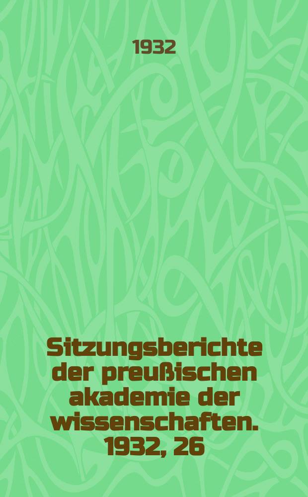 Sitzungsberichte der preu&szlig;ischen akademie der wissenschaften. 1932, 26