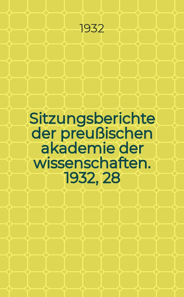 Sitzungsberichte der preußischen akademie der wissenschaften. 1932, 28