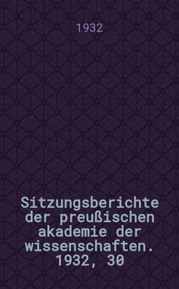 Sitzungsberichte der preußischen akademie der wissenschaften. 1932, 30