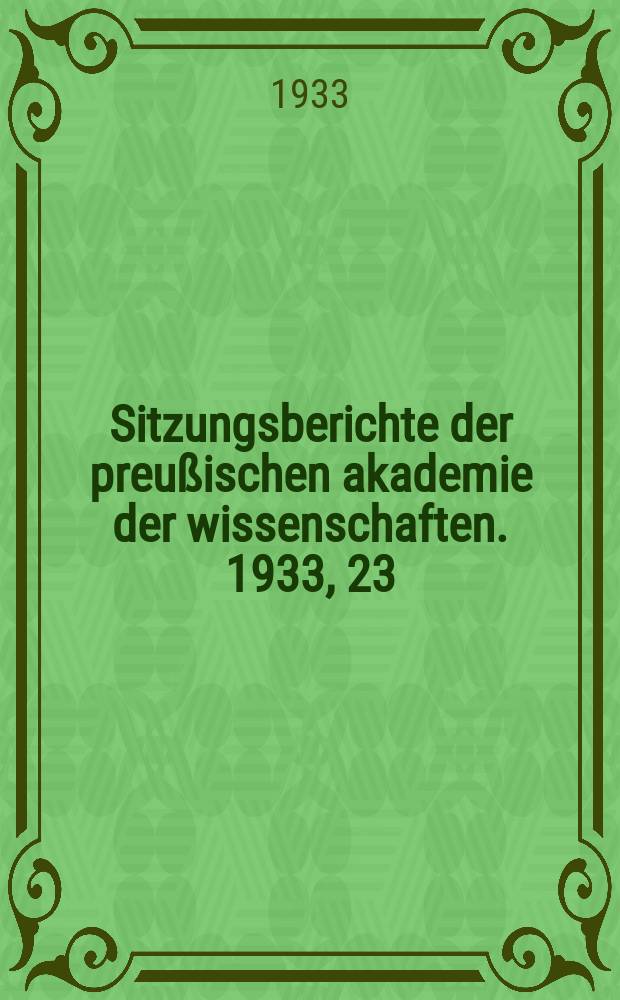 Sitzungsberichte der preußischen akademie der wissenschaften. 1933, 23