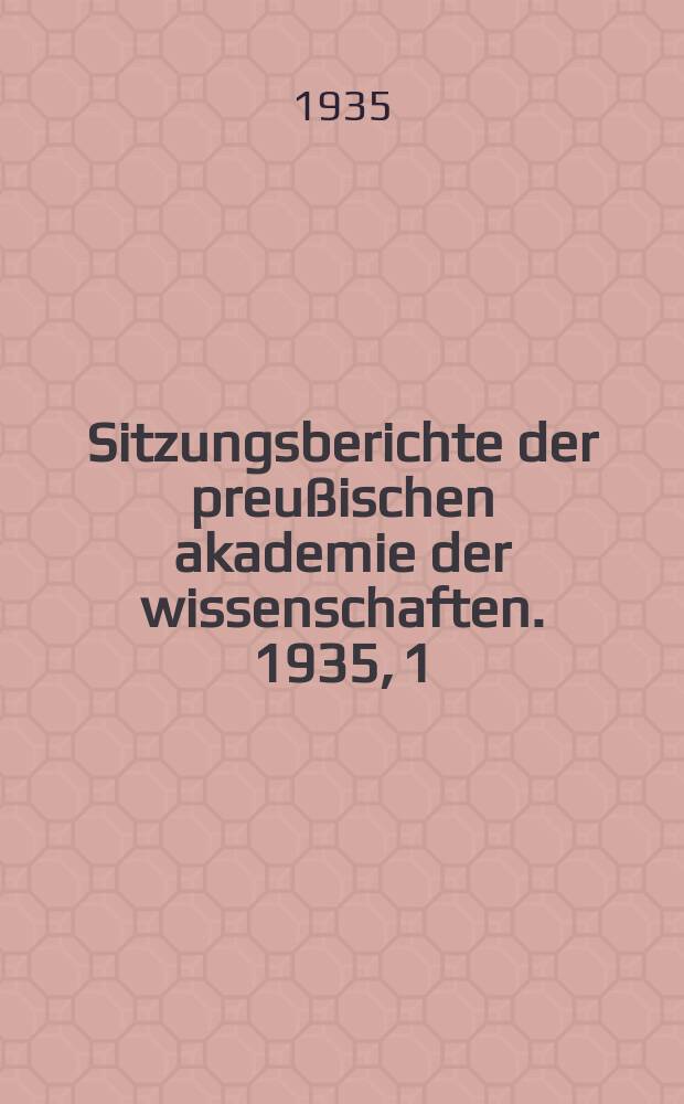 Sitzungsberichte der preußischen akademie der wissenschaften. 1935, 1/2