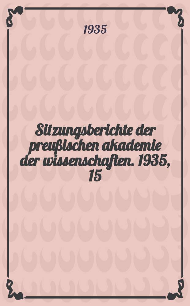 Sitzungsberichte der preußischen akademie der wissenschaften. 1935, 15