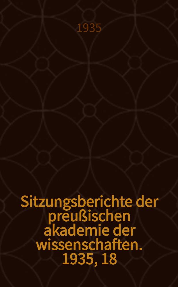 Sitzungsberichte der preußischen akademie der wissenschaften. 1935, 18