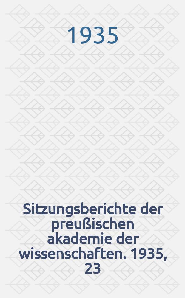 Sitzungsberichte der preußischen akademie der wissenschaften. 1935, 23/28