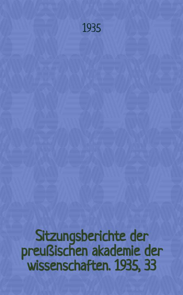 Sitzungsberichte der preu&szlig;ischen akademie der wissenschaften. 1935, 33