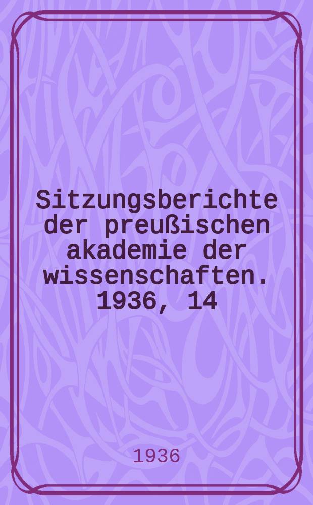 Sitzungsberichte der preußischen akademie der wissenschaften. 1936, 14/15