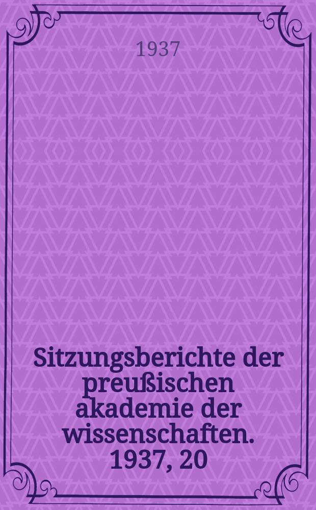 Sitzungsberichte der preußischen akademie der wissenschaften. 1937, 20/21