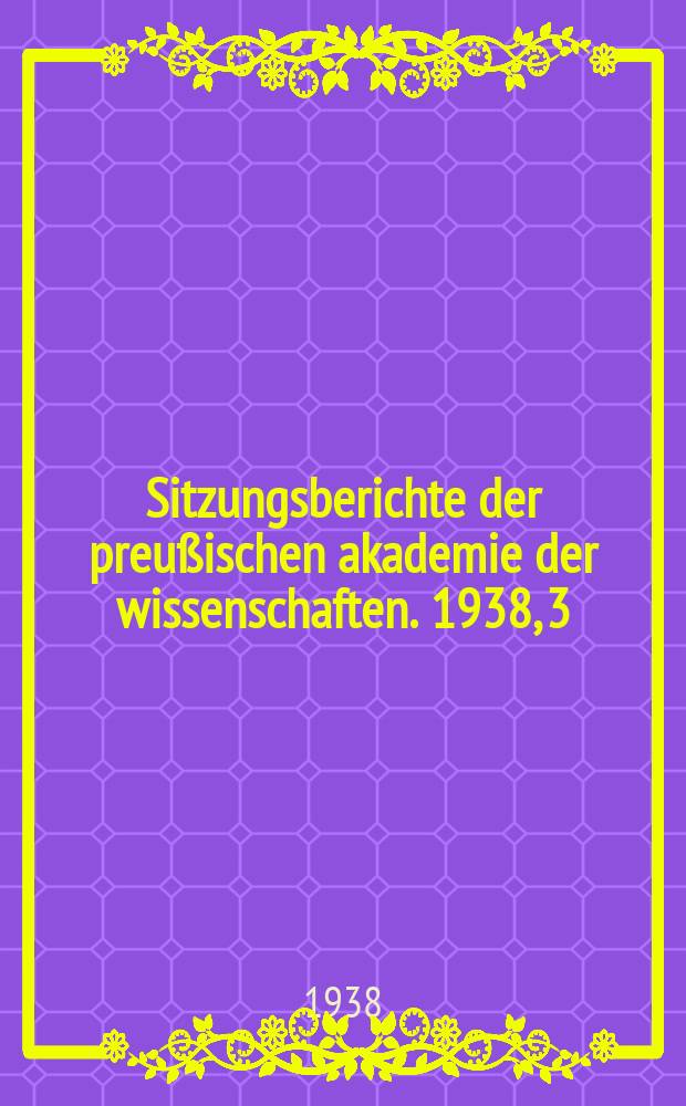 Sitzungsberichte der preußischen akademie der wissenschaften. 1938, 3/10