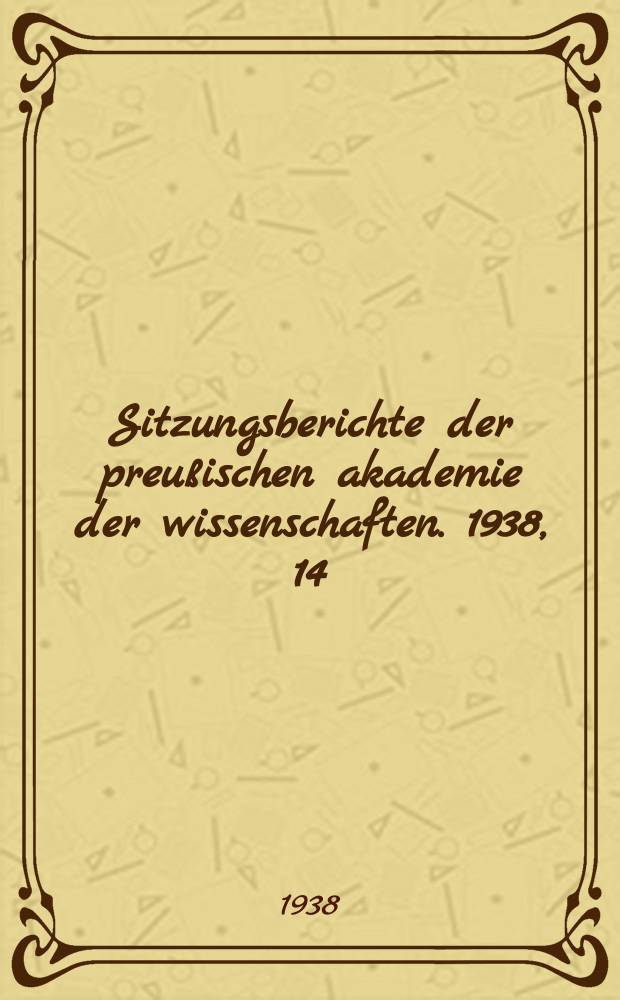 Sitzungsberichte der preußischen akademie der wissenschaften. 1938, 14/18