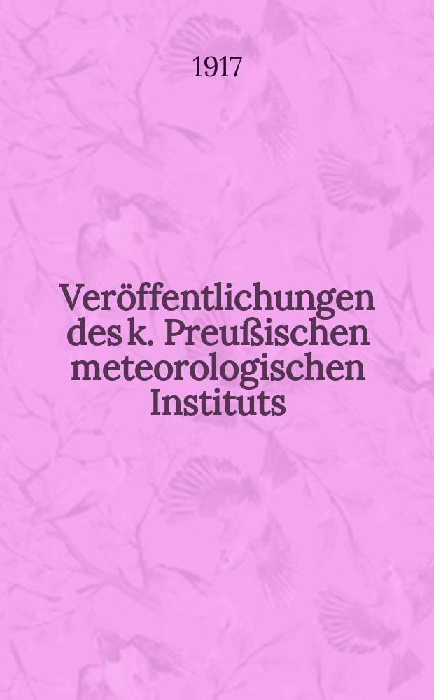 Veröffentlichungen des k. Preußischen meteorologischen Instituts : Beobachtungen der Dämmerung und von Ringerscheinungen um die Sonne 1911 bis 1917