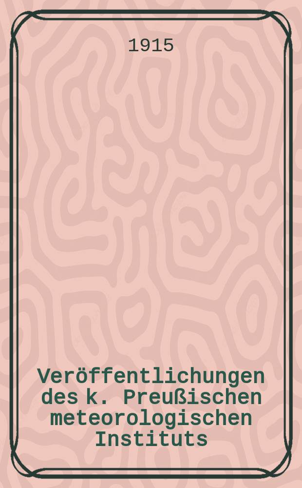 Veröffentlichungen des k. Preußischen meteorologischen Instituts