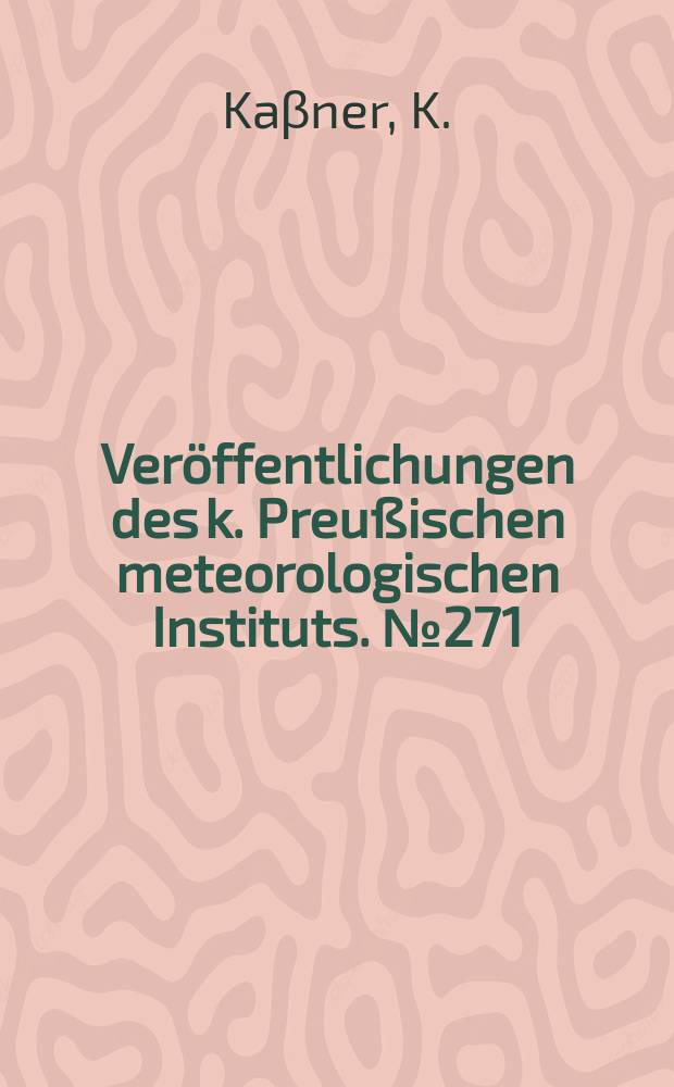 Veröffentlichungen des k. Preußischen meteorologischen Instituts. №271 : Ergebnisse der Niederschlags-Beobachtungen im Jahre 1912