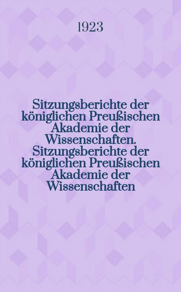 Sitzungsberichte der k&ouml;niglichen Preu&szlig;ischen Akademie der Wissenschaften. Sitzungsberichte der k&ouml;niglichen Preu&szlig;ischen Akademie der Wissenschaften