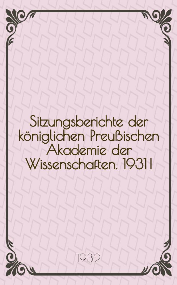 Sitzungsberichte der königlichen Preußischen Akademie der Wissenschaften. 1931 I/XII – 1932 30/XI