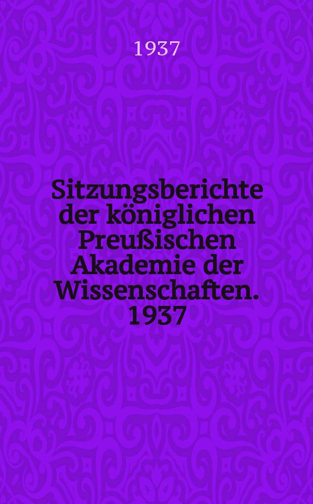 Sitzungsberichte der königlichen Preußischen Akademie der Wissenschaften. 1937
