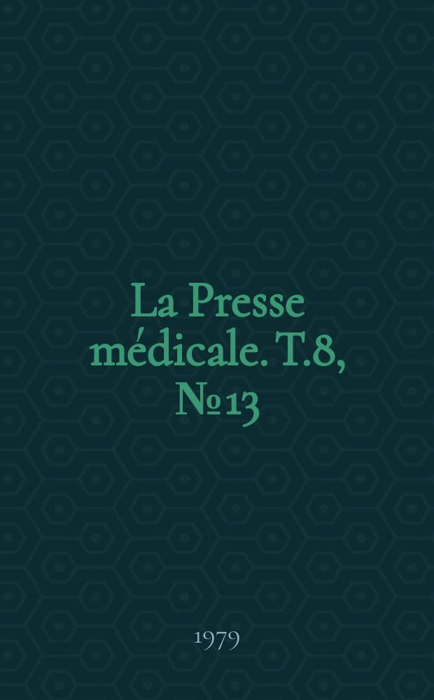 La Presse médicale. T.8, №13