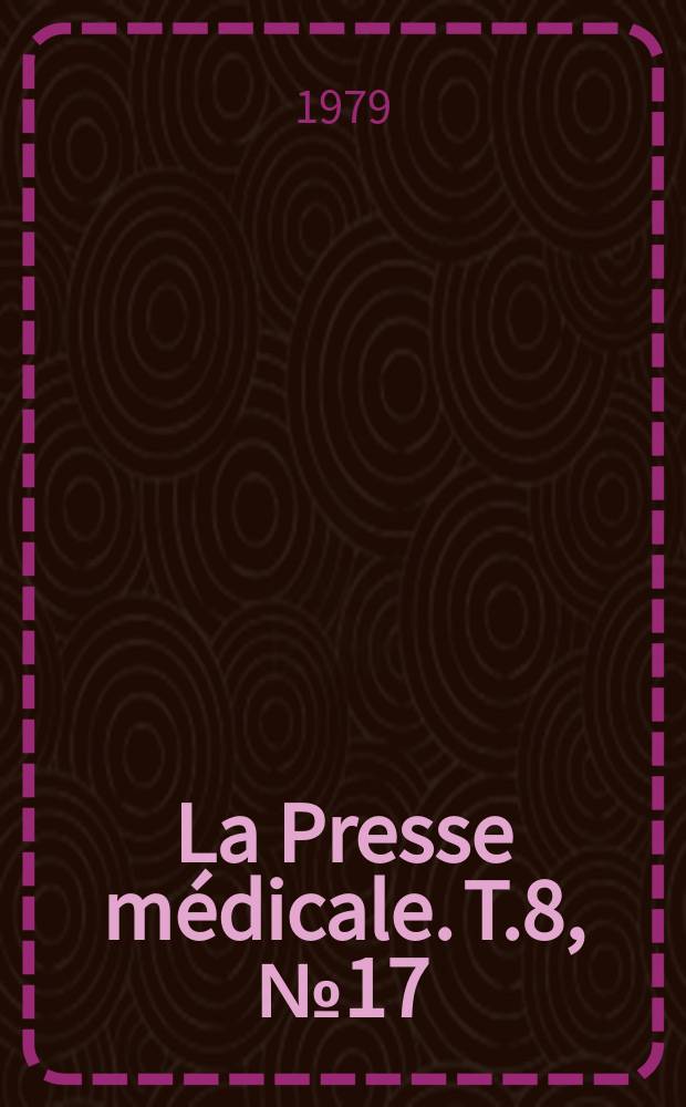 La Presse médicale. T.8, №17