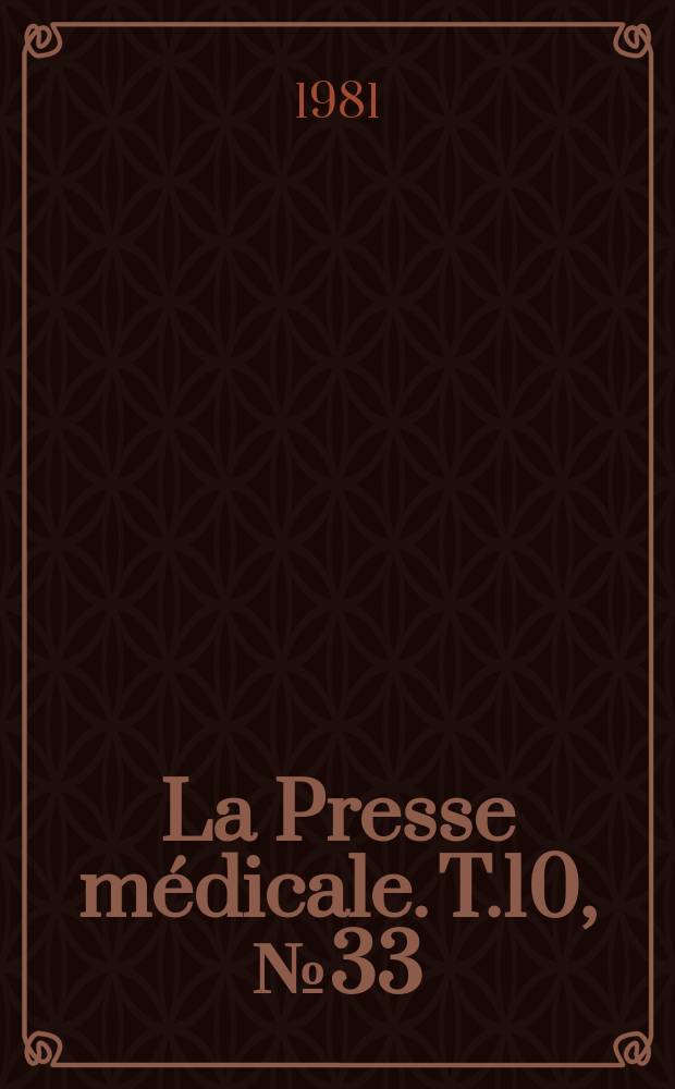 La Presse m&eacute;dicale. T.10, №33