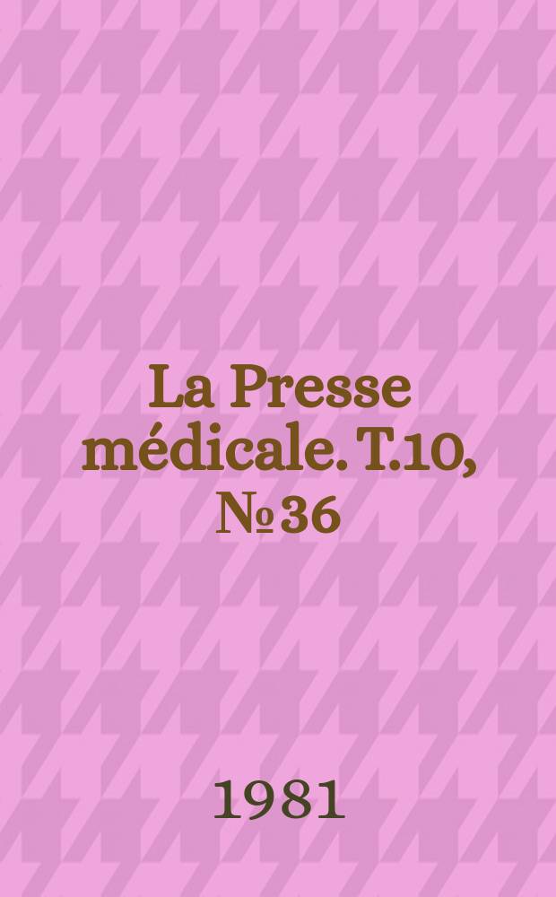 La Presse médicale. T.10, №36