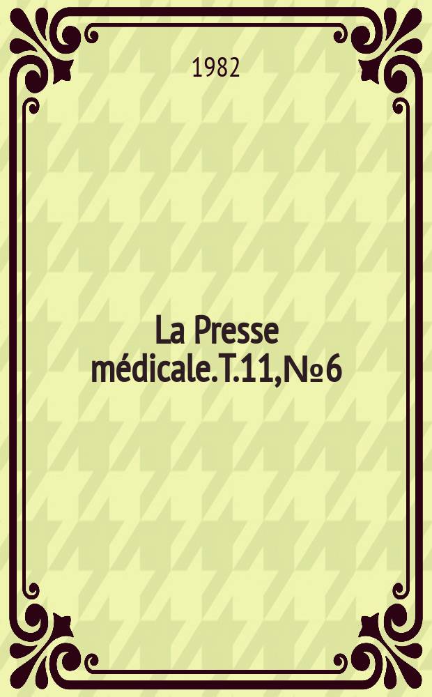 La Presse médicale. T.11, №6