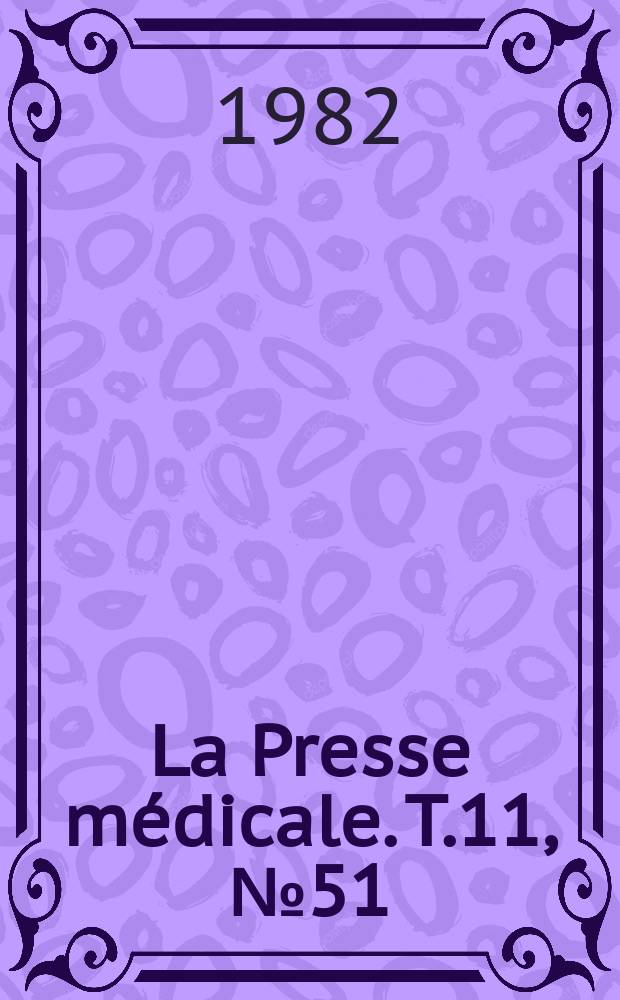 La Presse médicale. T.11, №51