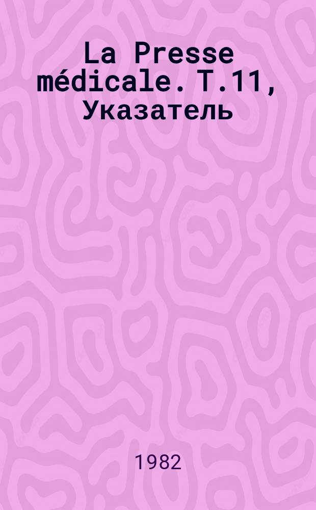 La Presse m&eacute;dicale. T.11, Указатель