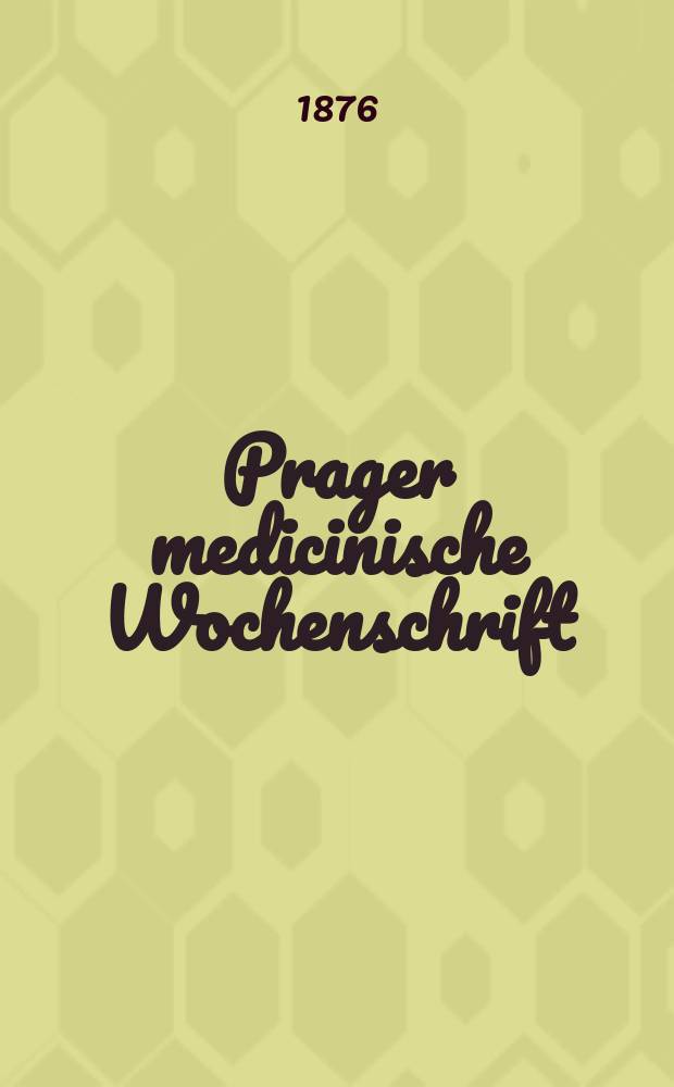 Prager medicinische Wochenschrift : Correspondenzblatt der deutschen Ärzte Böhmens. Jg.1 (4) 1876, №37