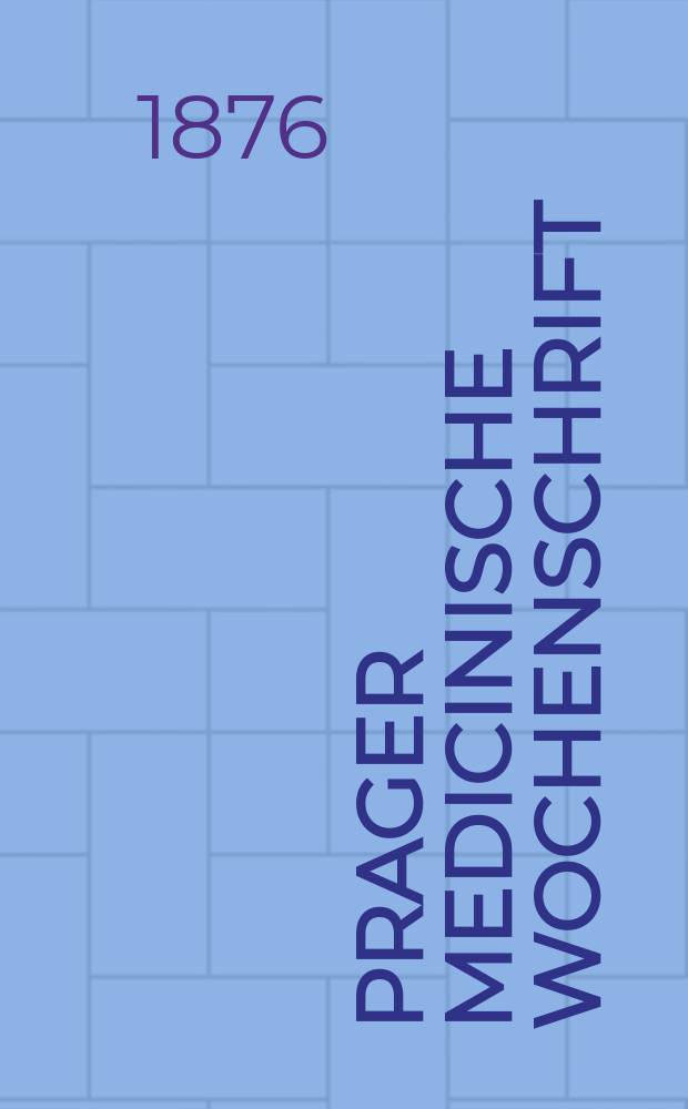 Prager medicinische Wochenschrift : Correspondenzblatt der deutschen Ärzte Böhmens. Jg.1 (4) 1876, №43