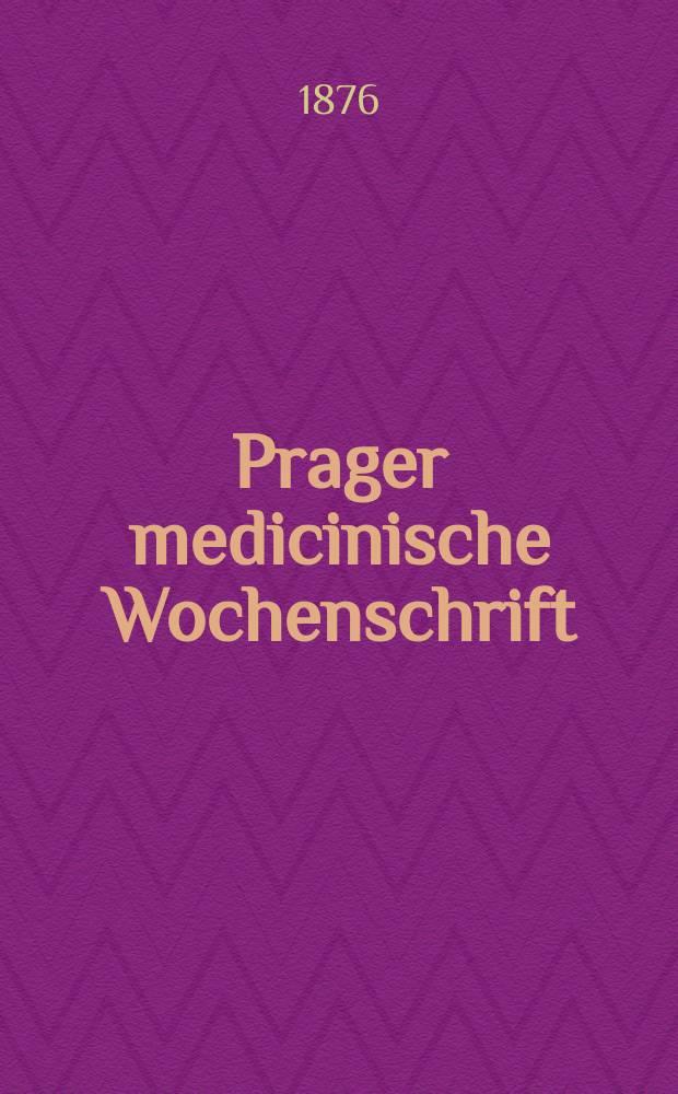 Prager medicinische Wochenschrift : Correspondenzblatt der deutschen Ärzte Böhmens. Jg.1 (4) 1876, №44