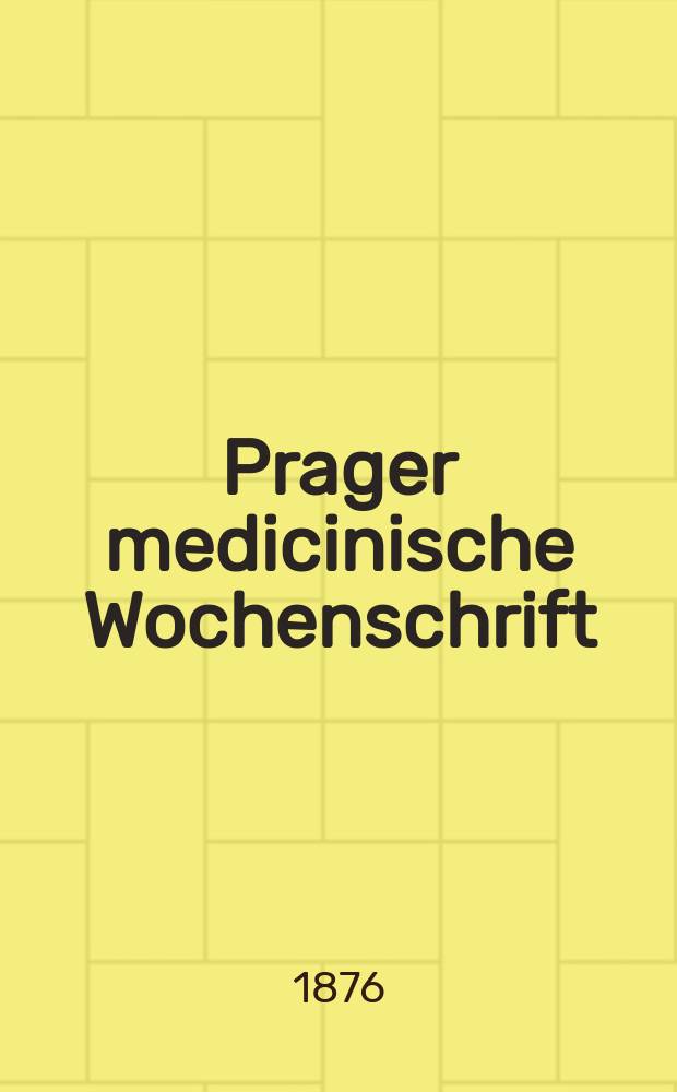 Prager medicinische Wochenschrift : Correspondenzblatt der deutschen Ärzte Böhmens. Jg.1 (4) 1876, №48