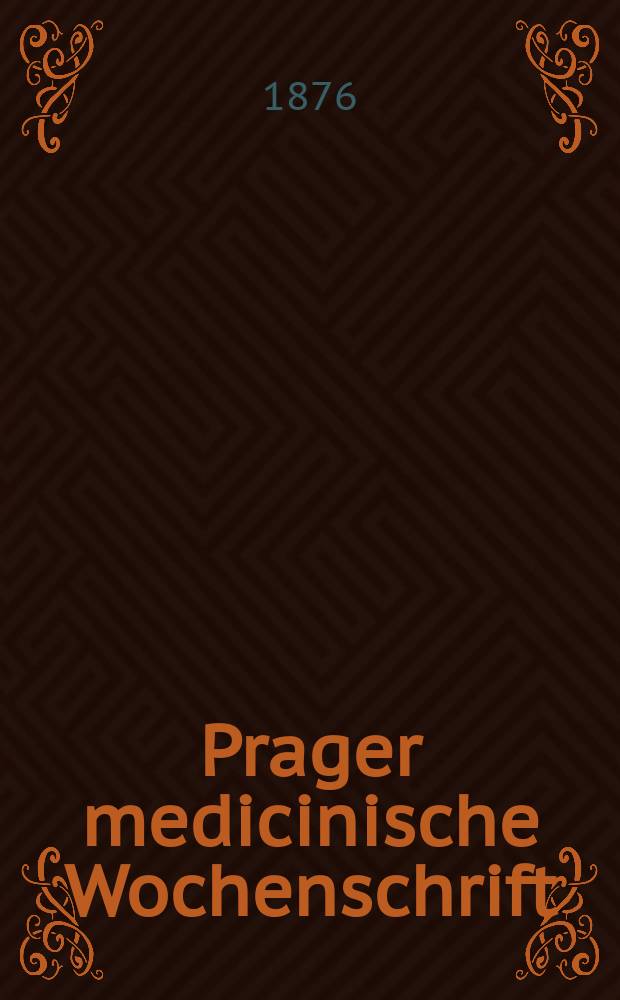 Prager medicinische Wochenschrift : Correspondenzblatt der deutschen Ärzte Böhmens. Jg.1 (4) 1876, №26