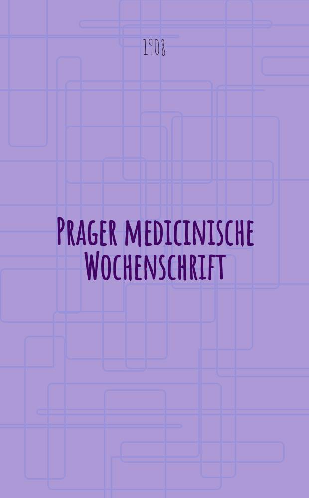 Prager medicinische Wochenschrift : Correspondenzblatt der deutschen Ärzte Böhmens. Jg.33 1908, №6