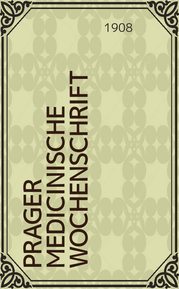 Prager medicinische Wochenschrift : Correspondenzblatt der deutschen Ärzte Böhmens. Jg.33 1908, №8