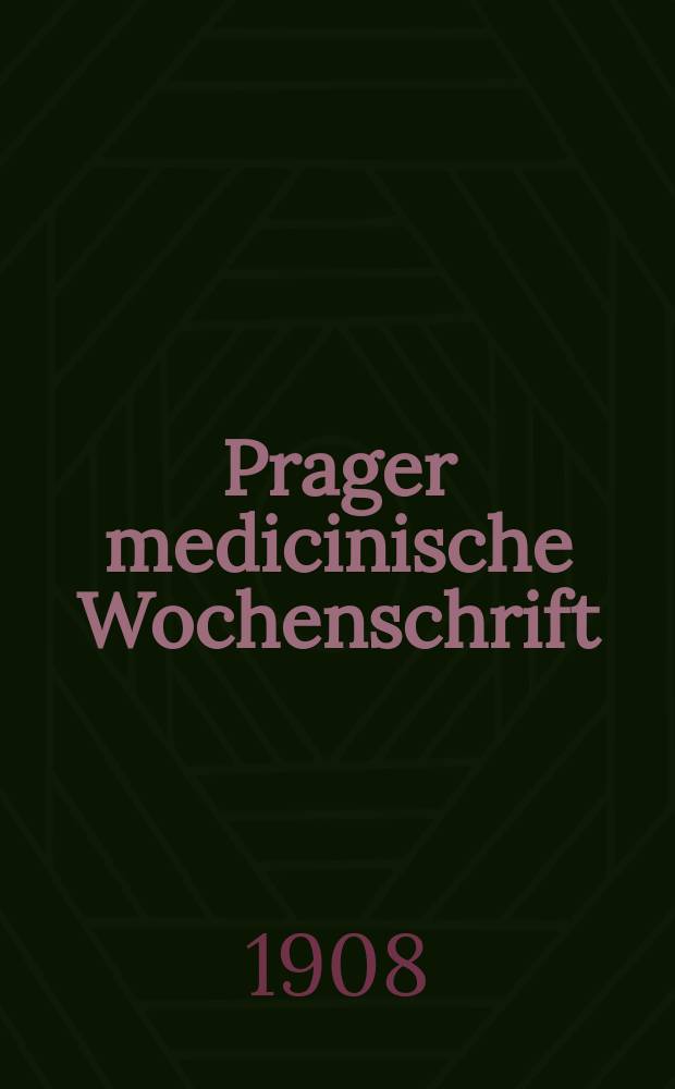 Prager medicinische Wochenschrift : Correspondenzblatt der deutschen Ärzte Böhmens. Jg.33 1908, №9