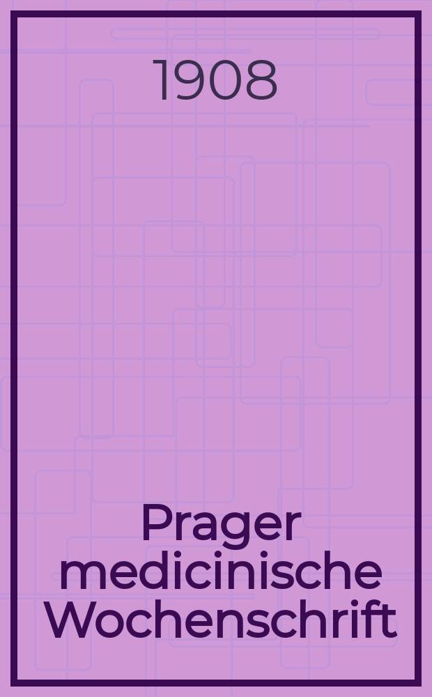 Prager medicinische Wochenschrift : Correspondenzblatt der deutschen Ärzte Böhmens. Jg.33 1908, №11
