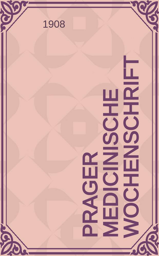 Prager medicinische Wochenschrift : Correspondenzblatt der deutschen Ärzte Böhmens. Jg.33 1908, №17