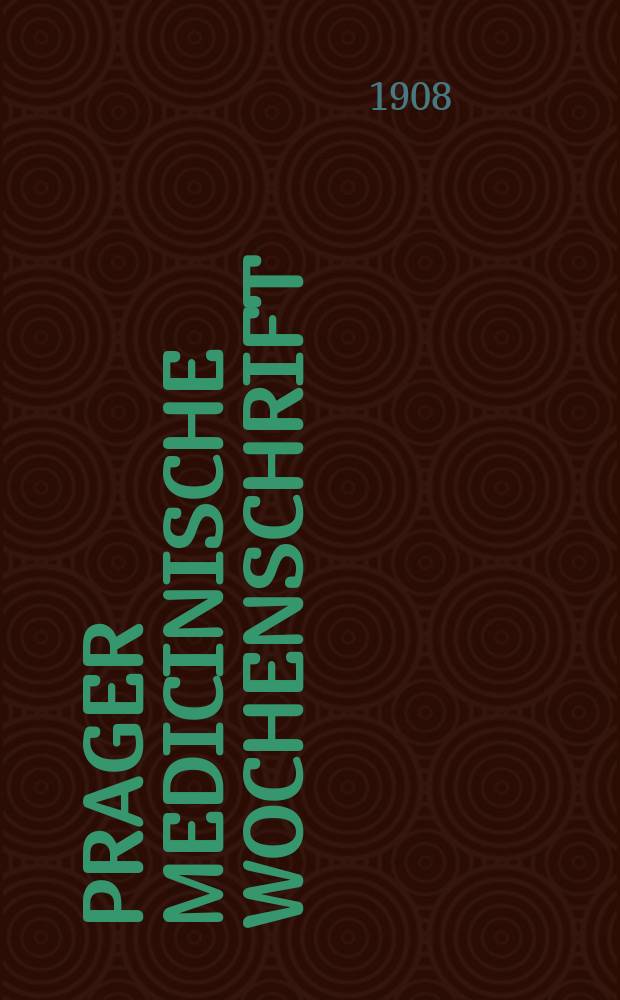 Prager medicinische Wochenschrift : Correspondenzblatt der deutschen &Auml;rzte B&ouml;hmens. Jg.33 1908, №22