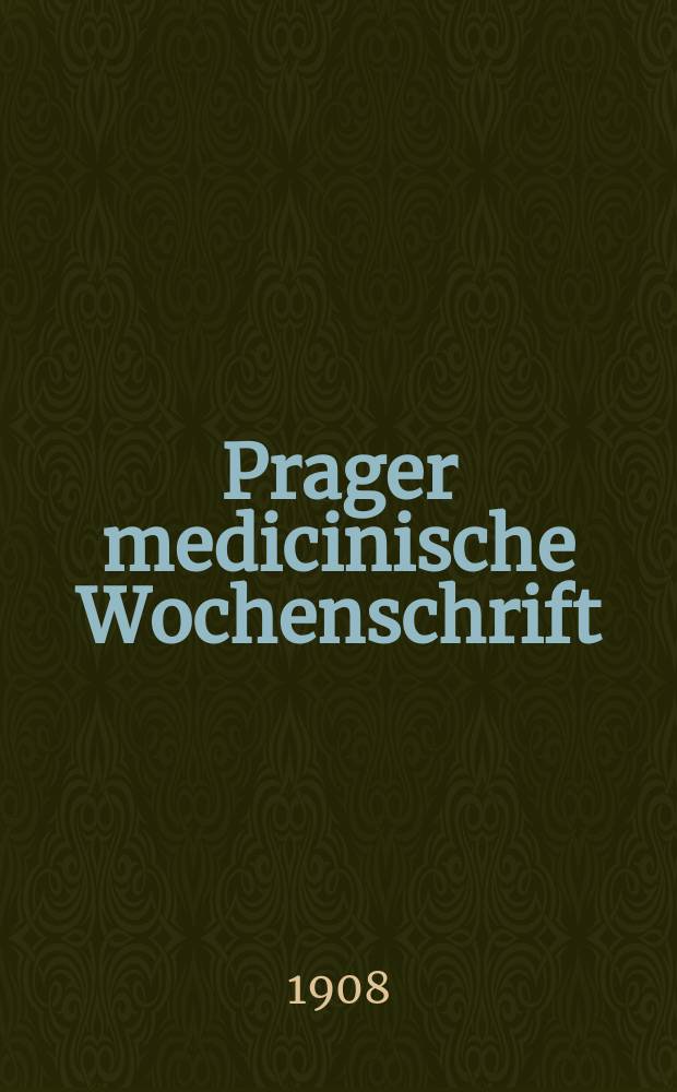 Prager medicinische Wochenschrift : Correspondenzblatt der deutschen Ärzte Böhmens. Jg.33 1908, №26