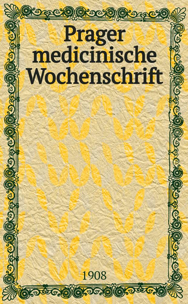 Prager medicinische Wochenschrift : Correspondenzblatt der deutschen Ärzte Böhmens. Jg.33 1908, №27