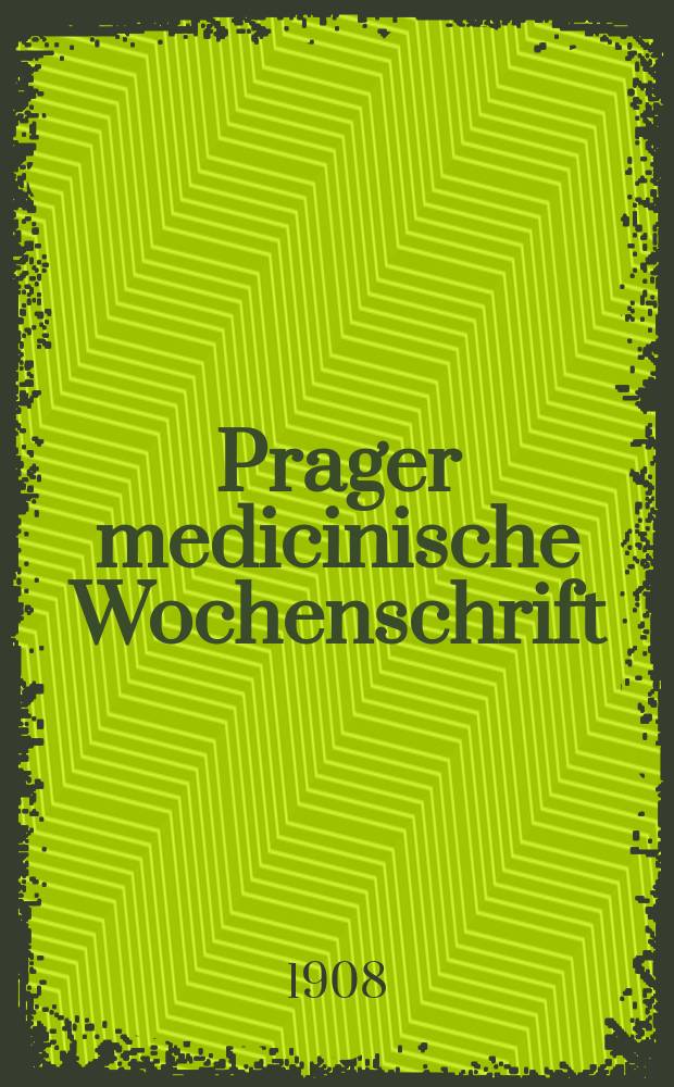 Prager medicinische Wochenschrift : Correspondenzblatt der deutschen Ärzte Böhmens. Jg.33 1908, №34
