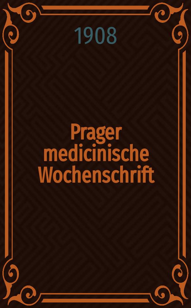 Prager medicinische Wochenschrift : Correspondenzblatt der deutschen &Auml;rzte B&ouml;hmens. Jg.33 1908, №37