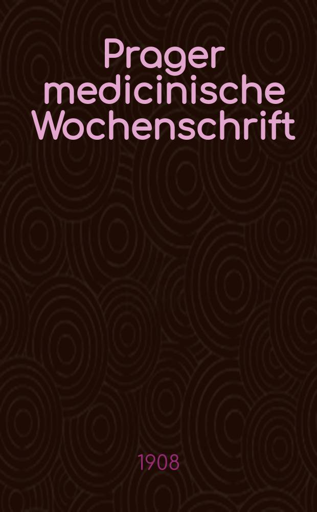 Prager medicinische Wochenschrift : Correspondenzblatt der deutschen Ärzte Böhmens. Jg.33 1908, №45