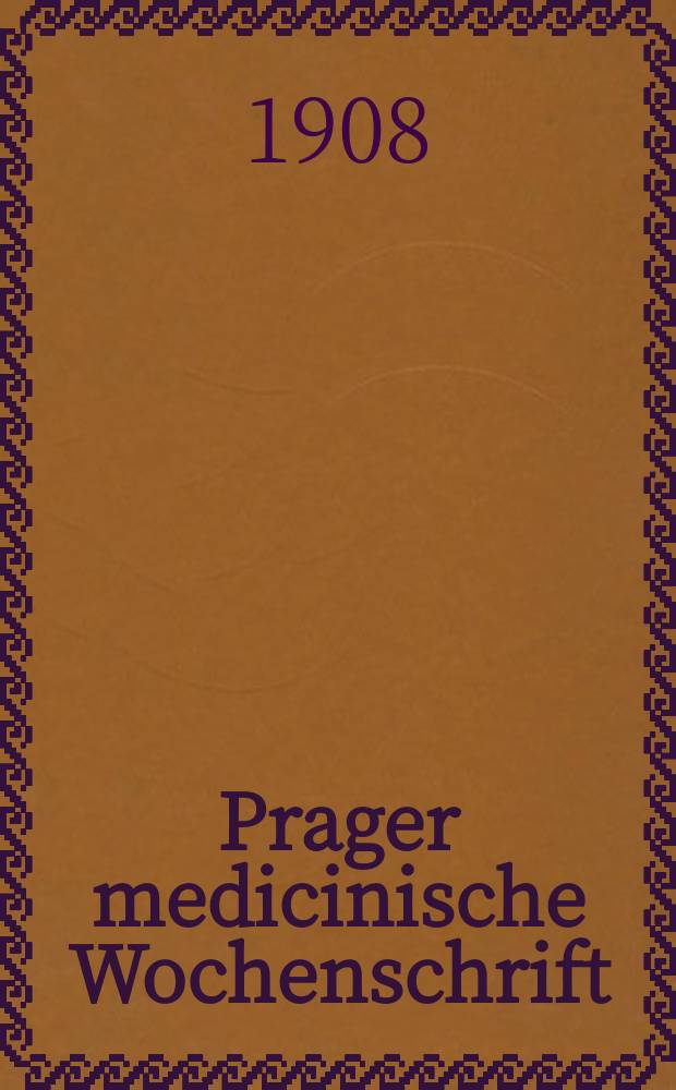 Prager medicinische Wochenschrift : Correspondenzblatt der deutschen Ärzte Böhmens. Jg.33 1908, №46