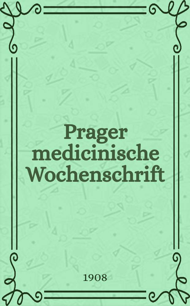 Prager medicinische Wochenschrift : Correspondenzblatt der deutschen Ärzte Böhmens. Jg.33 1908, №47