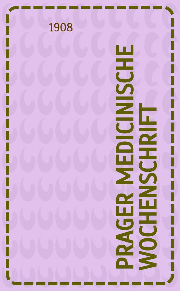 Prager medicinische Wochenschrift : Correspondenzblatt der deutschen Ärzte Böhmens. Jg.33 1908, №50