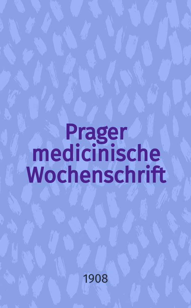 Prager medicinische Wochenschrift : Correspondenzblatt der deutschen Ärzte Böhmens. Jg.33 1908, №51