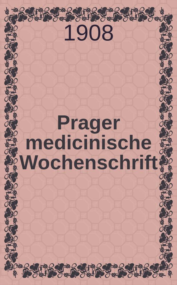 Prager medicinische Wochenschrift : Correspondenzblatt der deutschen Ärzte Böhmens. Jg.33 1908, №53