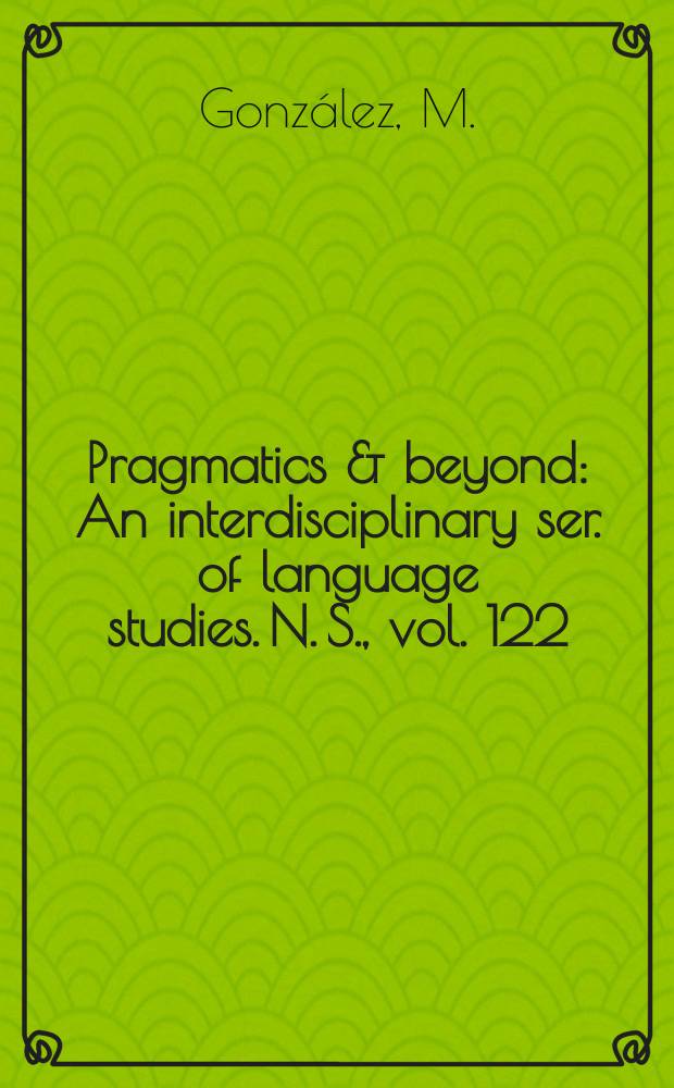 Pragmatics & beyond : An interdisciplinary ser. of language studies. N. S., vol. 122 : Pragmatic markers ...